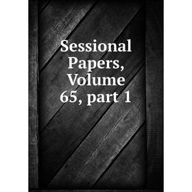 

Книга Sessional Papers, Volume 65, part 1