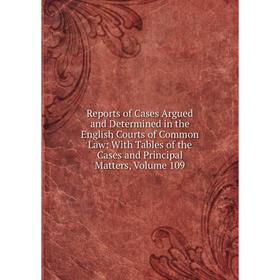 

Книга Reports of Cases Argued and Determined in the English Courts of Common Law: With Tables of the Cases and Principal Matters