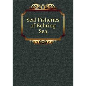 

Книга Seal Fisheries of Behring Sea