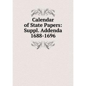 

Книга Calendar of State Papers: Suppl. Addenda 1688-1696