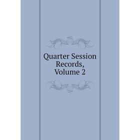 

Книга Quarter Session Records, Volume 2