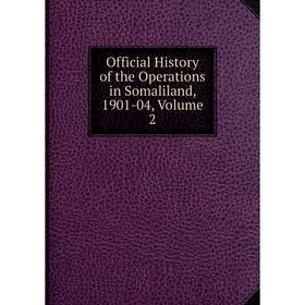 

Книга Official History of the Operations in Somaliland, 1901-04, Volume 2