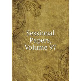 

Книга Sessional Papers, Volume 97