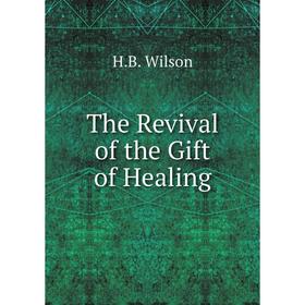 

Книга The Revival of the Gift of Healing