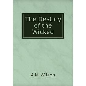 

Книга The Destiny of the Wicked