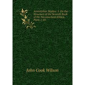 

Книга Aristotelian Studies: I. On the Structure of the Seventh Book of the Nicomachean Ethics, Parts 1-10
