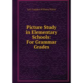 

Книга Picture Study in Elementary Schools: For Grammar Grades
