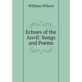 

Книга Echoes of the Anvil: Songs and Poems
