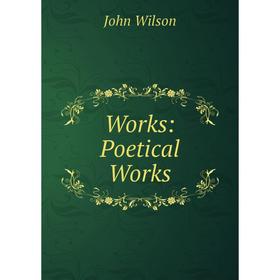 

Книга Works: Poetical Works