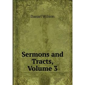 

Книга Sermons and Tracts, Volume 3