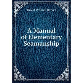 

Книга A Manual of Elementary Seamanship
