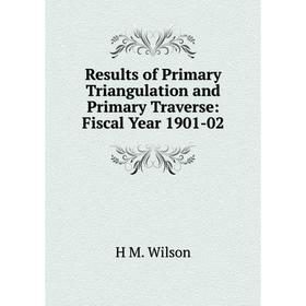 

Книга Results of Primary Triangulation and Primary Traverse: Fiscal Year 1901-02