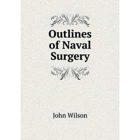 

Книга Outlines of Naval Surgery