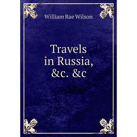 

Книга Travels in Russia, &c. &c