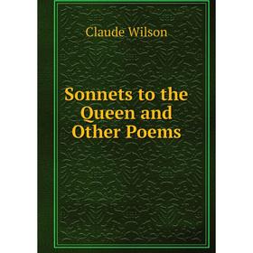 

Книга Sonnets to the Queen and Other Poems