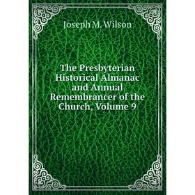 

Книга The Presbyterian Historical Almanac and Annual Remembrancer of the Church, Volume 9