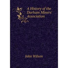 

Книга A History of the Durham Miners' Association
