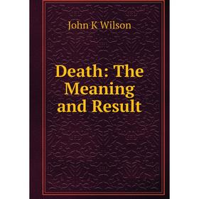 

Книга Death: The Meaning and Result