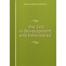 

Книга . the Cell in Development and Inheritance