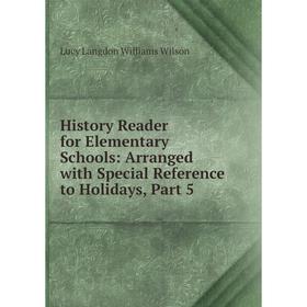 

Книга History Reader for Elementary Schools: Arranged with Special Reference to Holidays, Part 5