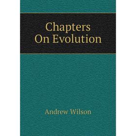 

Книга Chapters On Evolution
