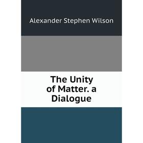 

Книга The Unity of Matter. a Dialogue