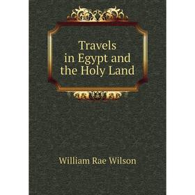 

Книга Travels in Egypt and the Holy Land