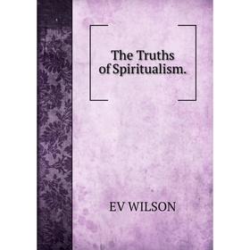 

Книга The Truths of Spiritualism.