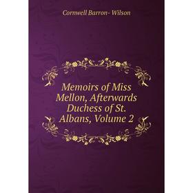 

Книга Memoirs of Miss Mellon, Afterwards Duchess of St Albans, Volume 2