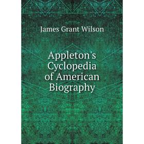 

Книга Appleton's Cyclopedia of American Biography