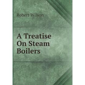 

Книга A Treatise On Steam Boilers