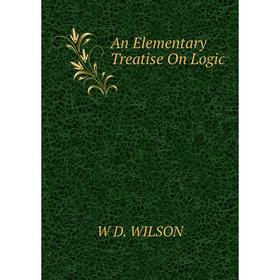 

Книга An Elementary Treatise On Logic