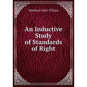 

Книга An Inductive Study of Standards of Right
