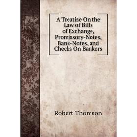 

Книга A Treatise On the Law of Bills of Exchange, Promissory-Notes, Bank-Notes, and Checks On Bankers