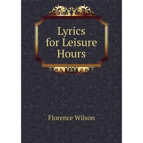 

Книга Lyrics for Leisure Hours
