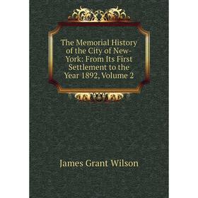 

Книга The Memorial History of the City of New-York: From Its First Settlement to the Year 1892, Volume 2
