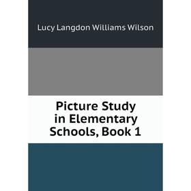 

Книга Picture Study in Elementary Schools, Book 1