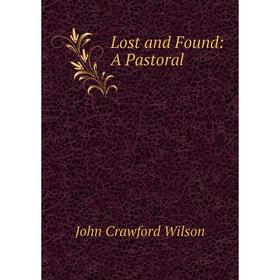 

Книга Lost and Found: A Pastoral