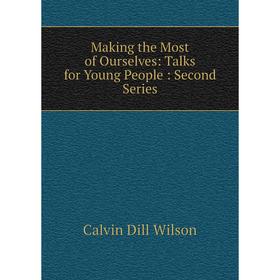 

Книга Making the Most of Ourselves: Talks for Young People: Second Series