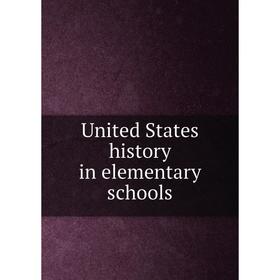 

Книга United States history in elementary schools