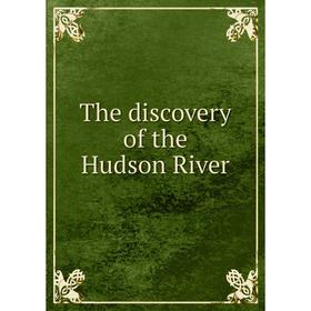 

Книга The discovery of the Hudson River