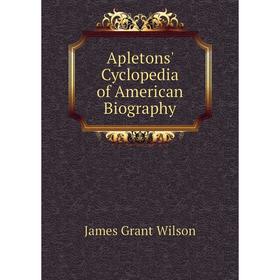 

Книга Apletons' Cyclopedia of American Biography