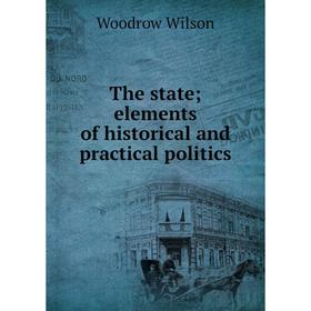 

Книга The state; elements of historical and practical politics