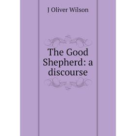 

Книга The Good Shepherd: a discourse