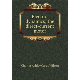 

Книга Electro-dynamics; the direct-current motor