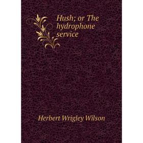 

Книга Hush; or The hydrophone service