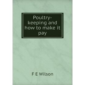 

Книга Poultry-keeping and how to make it pay