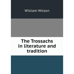 

Книга The Trossachs in literature and tradition
