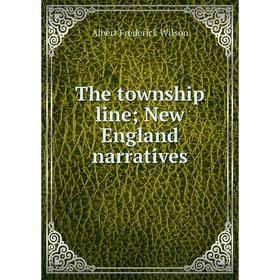 

Книга The township line; New England narratives