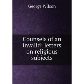 

Книга Counsels of an invalid; letters on religious subjects